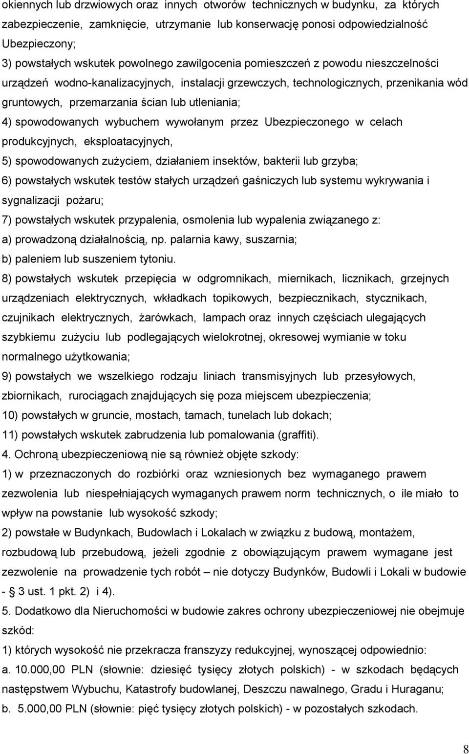 spowodowanych wybuchem wywołanym przez Ubezpieczonego w celach produkcyjnych, eksploatacyjnych, 5) spowodowanych zużyciem, działaniem insektów, bakterii lub grzyba; 6) powstałych wskutek testów