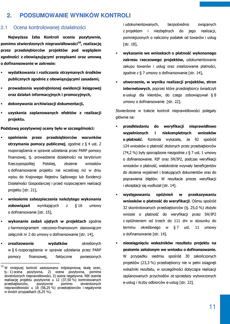 obowiązującymi przepisami oraz umową o dofinansowanie w zakresie: wydatkowania i rozliczania otrzymanych środków publicznych zgodnie z obowiązującymi zasadami, prowadzenia wyodrębnionej ewidencji