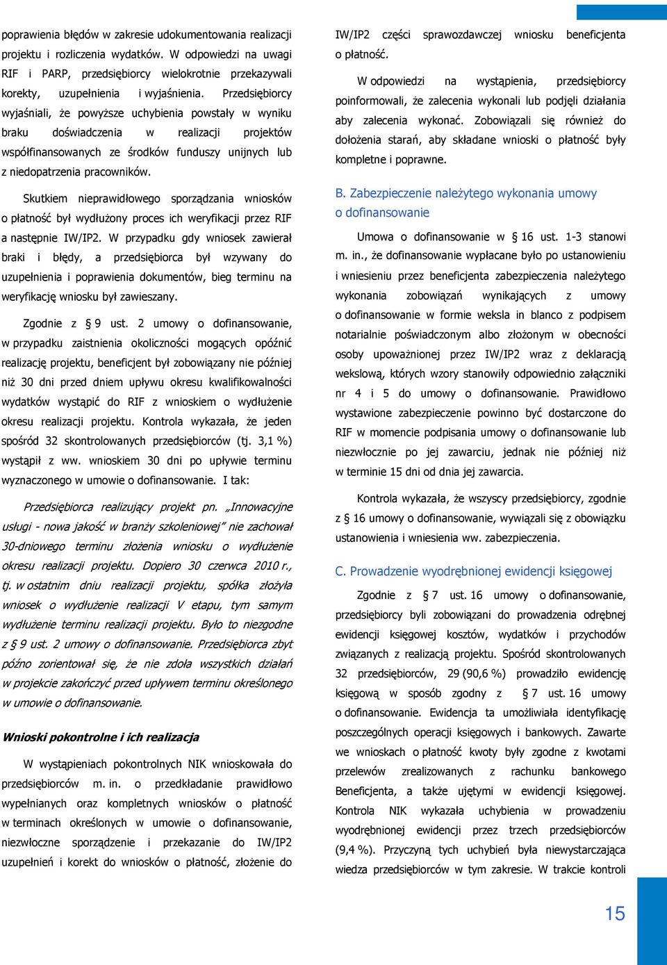 Przedsiębiorcy wyjaśniali, że powyższe uchybienia powstały w wyniku braku doświadczenia w realizacji projektów współfinansowanych ze środków funduszy unijnych lub z niedopatrzenia pracowników.