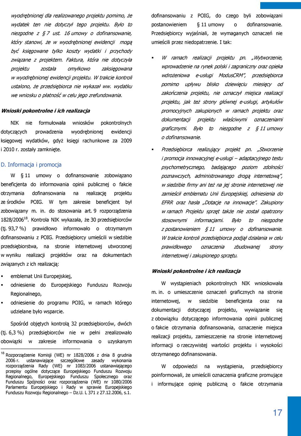 Faktura, która nie dotyczyła projektu została omyłkowo zaksięgowana w wyodrębnionej ewidencji projektu. W trakcie kontroli ustalono, że przedsiębiorca nie wykazał ww.