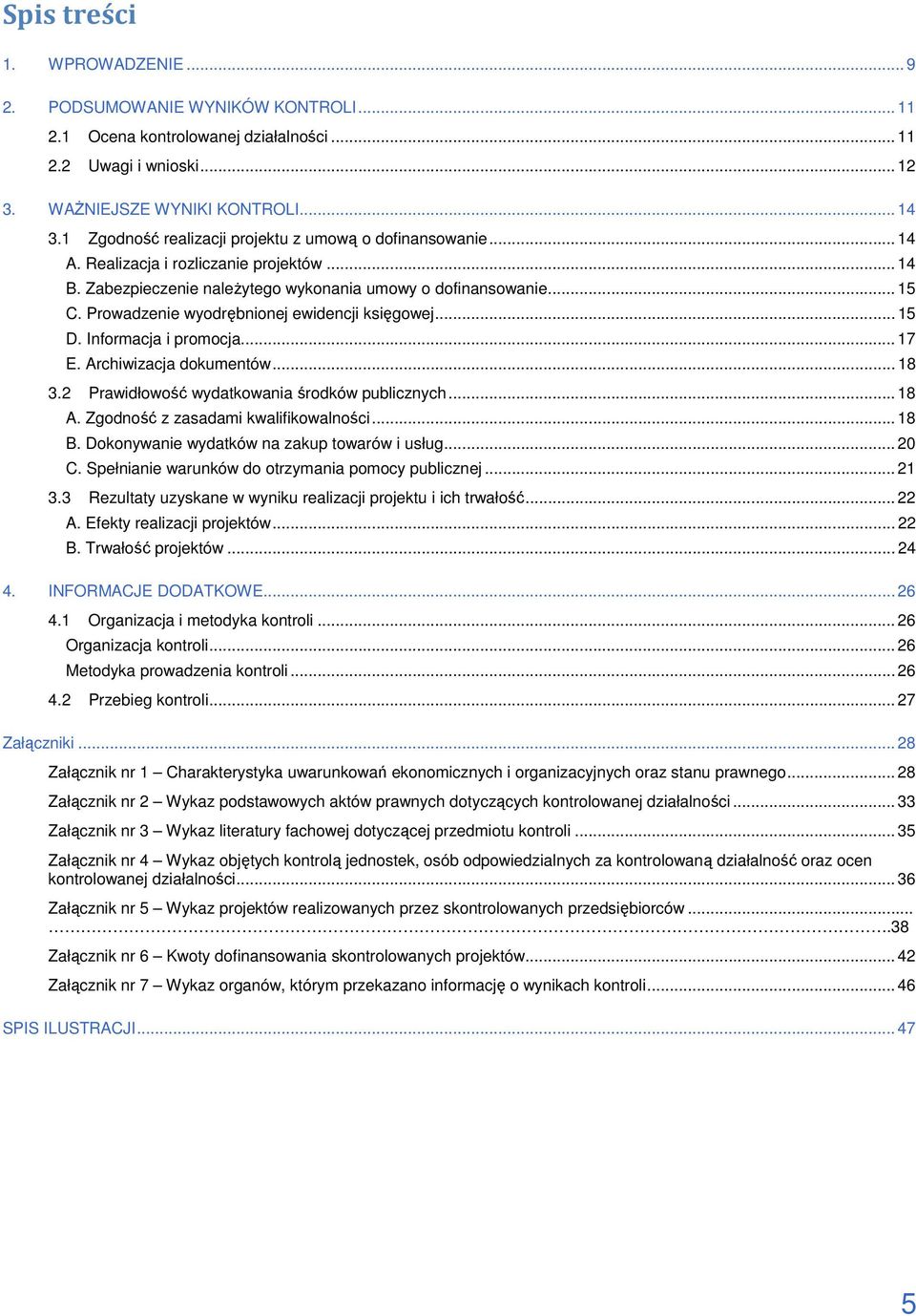 Prowadzenie wyodrębnionej ewidencji księgowej... 15 D. Informacja i promocja... 17 E. Archiwizacja dokumentów... 18 3.2 Prawidłowość wydatkowania środków publicznych... 18 A.