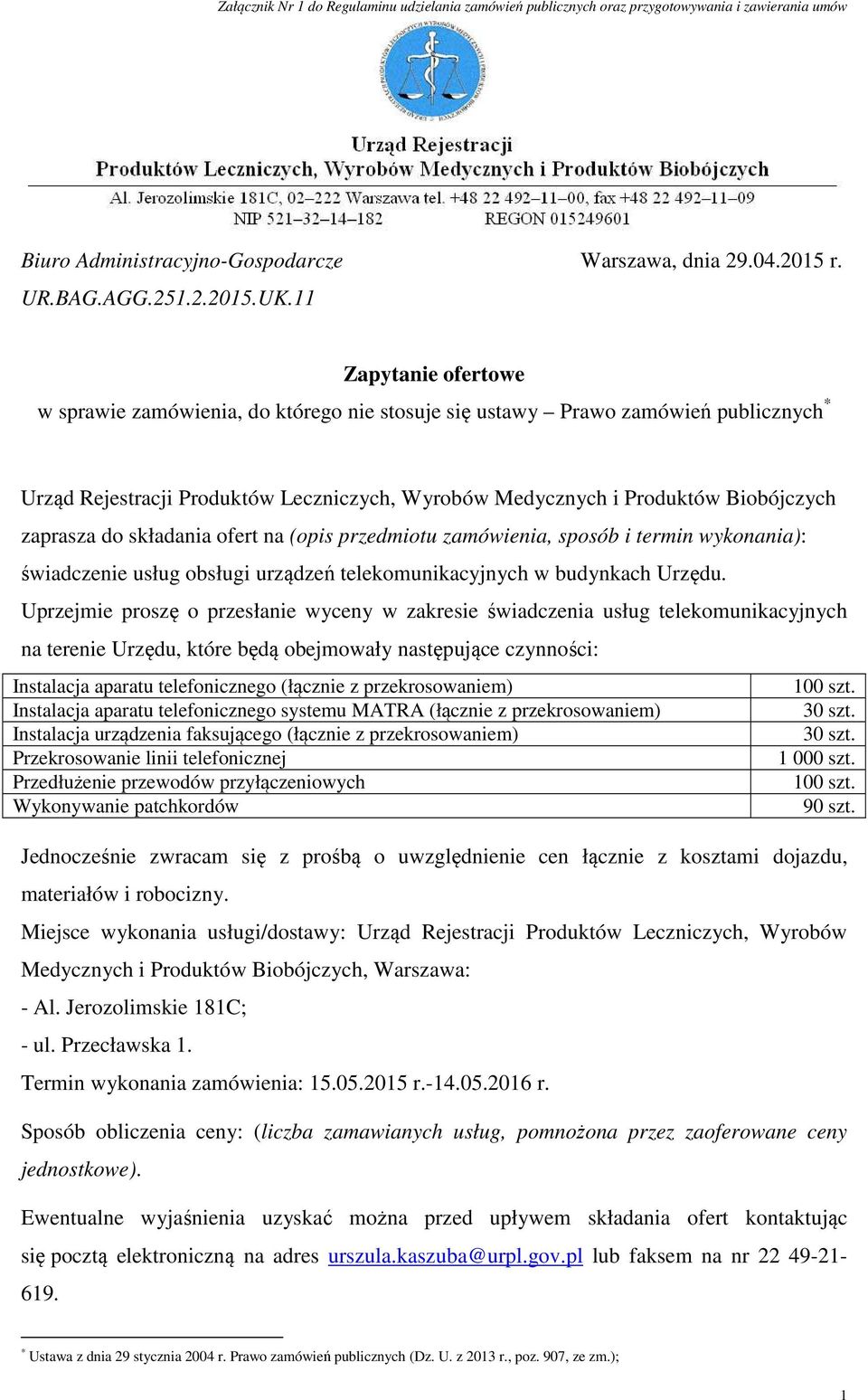 do składania ofert na (opis przedmiotu zamówienia, sposób i termin wykonania): świadczenie usług obsługi urządzeń telekomunikacyjnych w budynkach Urzędu.