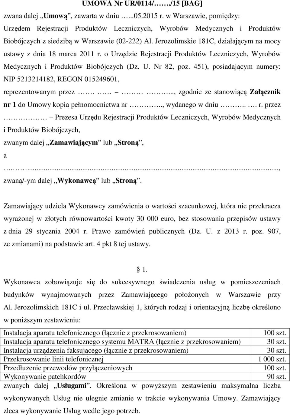 Jerozolimskie 181C, działającym na mocy ustawy z dnia 18 marca 2011 r. o Urzędzie Rejestracji Produktów Leczniczych, Wyrobów Medycznych i Produktów Biobójczych (Dz. U. Nr 82, poz.