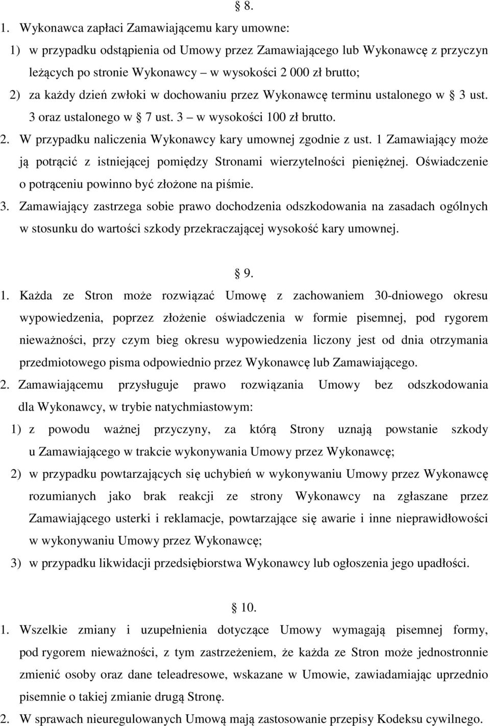 1 Zamawiający może ją potrącić z istniejącej pomiędzy Stronami wierzytelności pieniężnej. Oświadczenie o potrąceniu powinno być złożone na piśmie. 3.