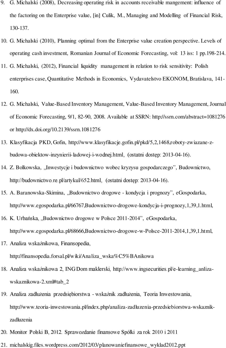 Levels of operating cash investment, Romanian Journal of Economic Forecasting, vol: 13 iss: 1 pp.198-214. 11. G.