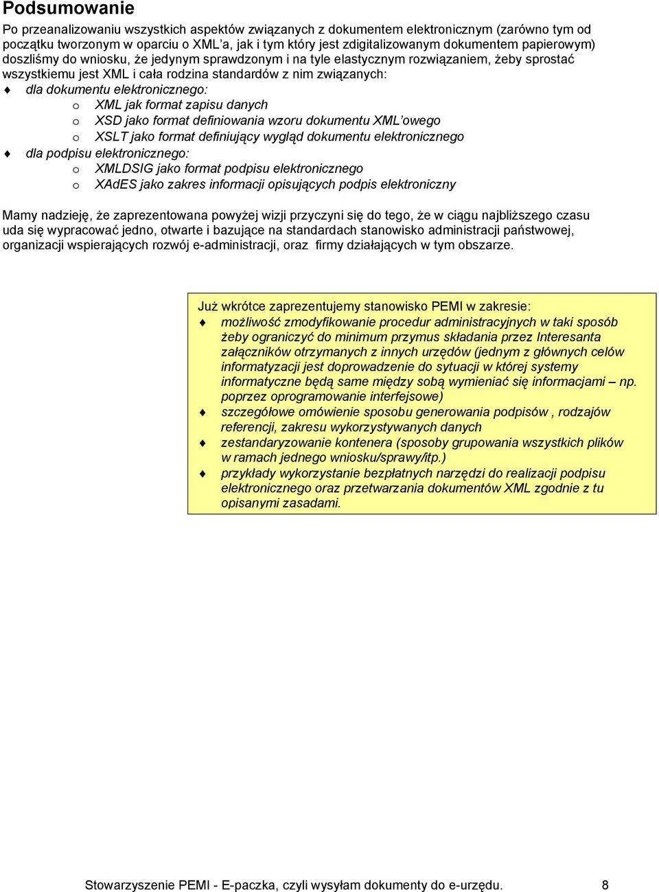 elektronicznego: o XML jak format zapisu danych o XSD jako format definiowania wzoru dokumentu XML owego o XSLT jako format definiujący wygląd dokumentu elektronicznego dla podpisu elektronicznego: o