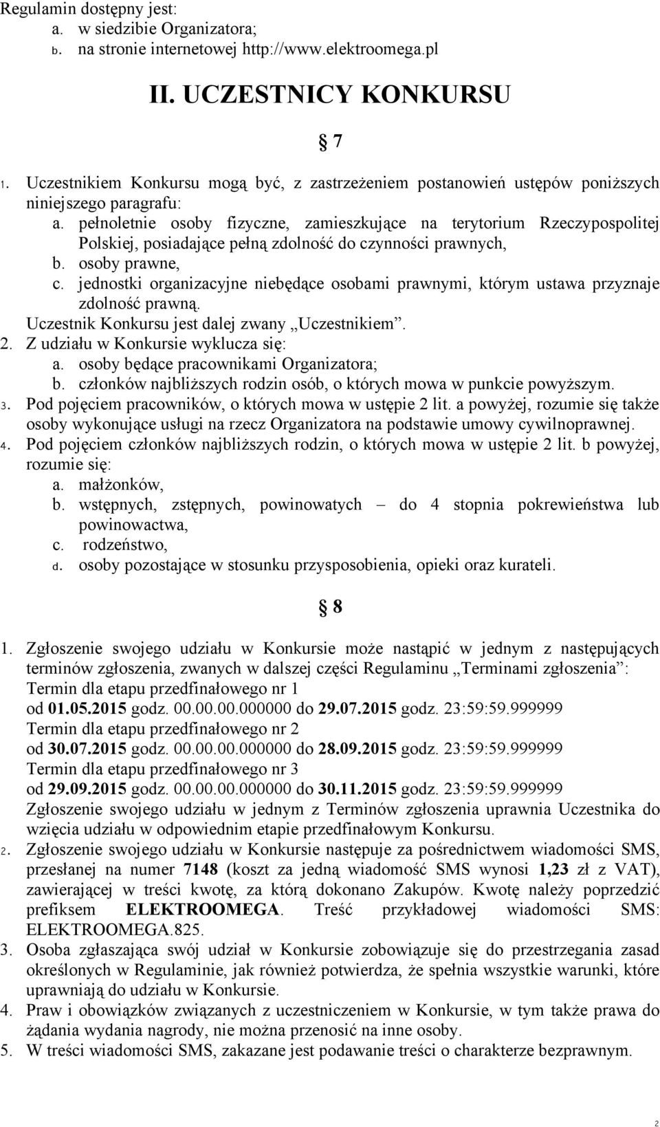 pełnoletnie osoby fizyczne, zamieszkujące na terytorium Rzeczypospolitej Polskiej, posiadające pełną zdolność do czynności prawnych, b. osoby prawne, c.