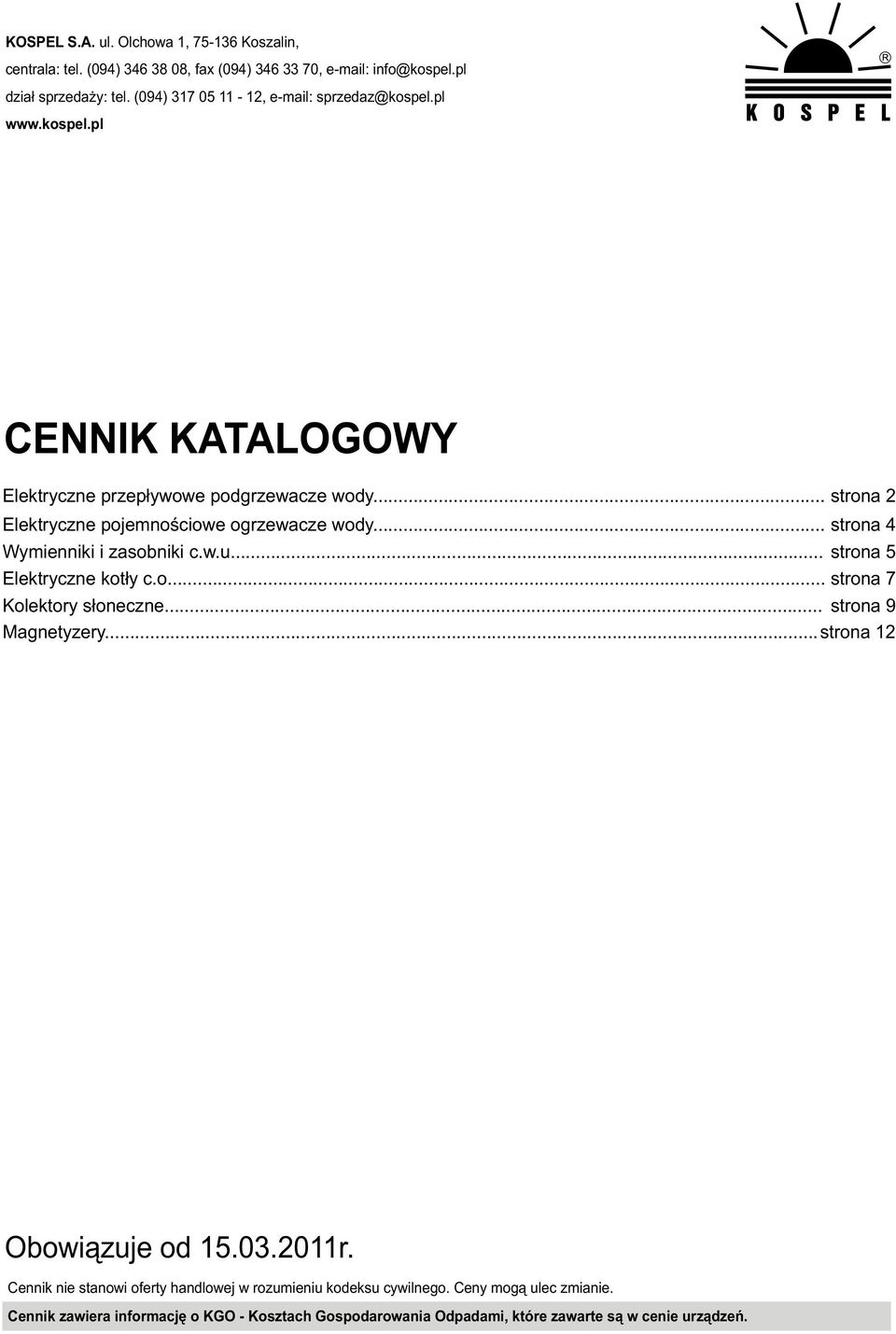 .. strona 2 Elektryczne pojemnościowe ogrzewacze wody... strona 4 Wymienniki i zasobniki c.w.u... strona 5 Elektryczne kotły c.o... strona 7 Kolektory słoneczne.