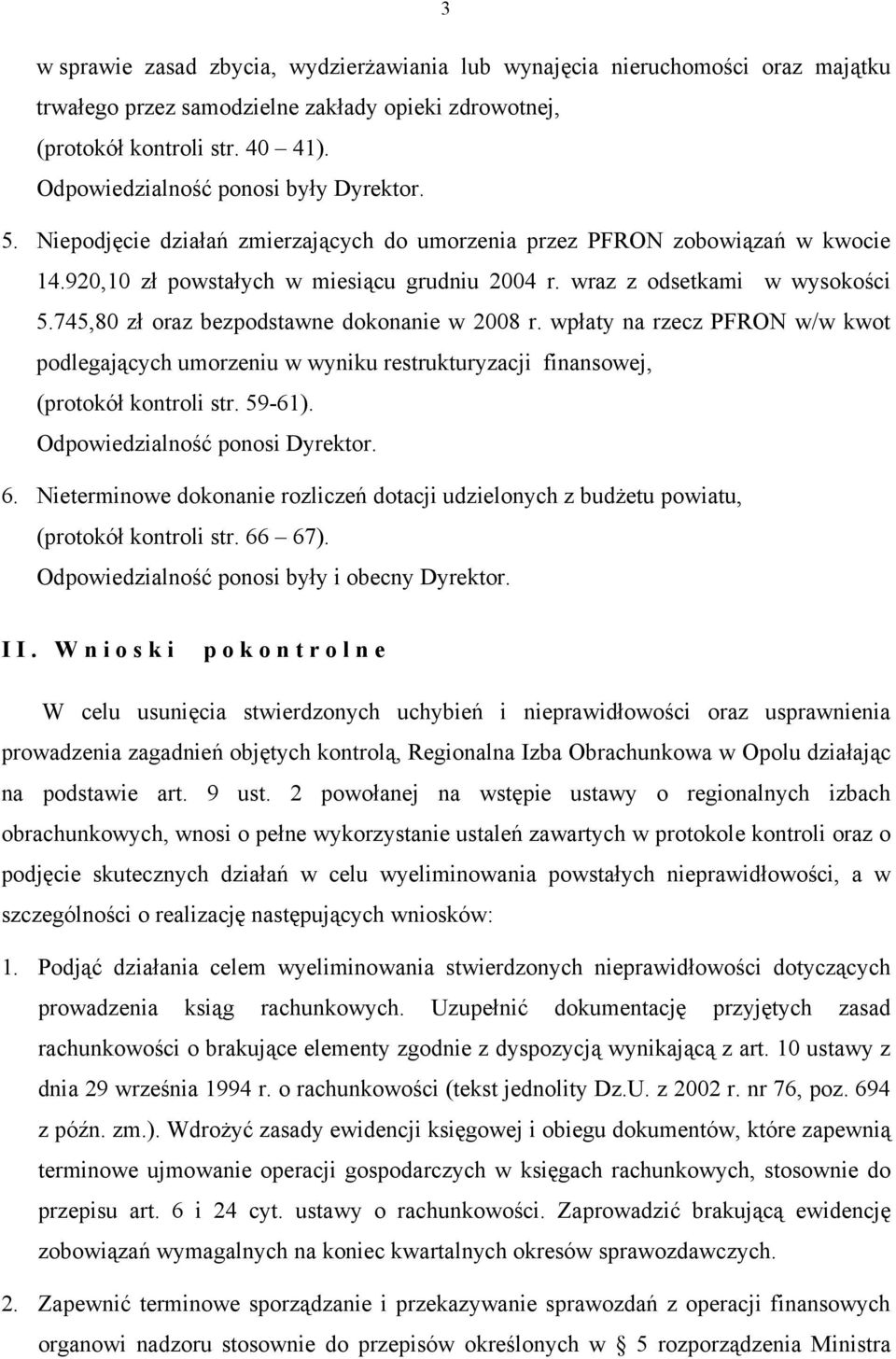 wraz z odsetkami w wysokości 5.745,80 zł oraz bezpodstawne dokonanie w 2008 r. wpłaty na rzecz PFRON w/w kwot podlegających umorzeniu w wyniku restrukturyzacji finansowej, (protokół kontroli str.