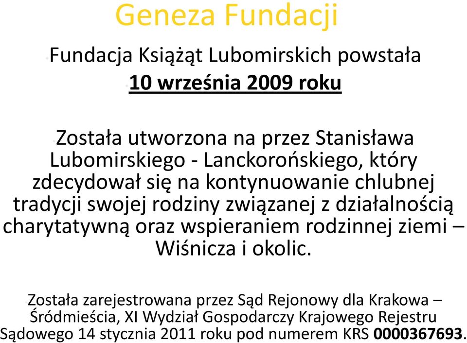 działalnością charytatywną oraz wspieraniem rodzinnej ziemi Wiśnicza i okolic.