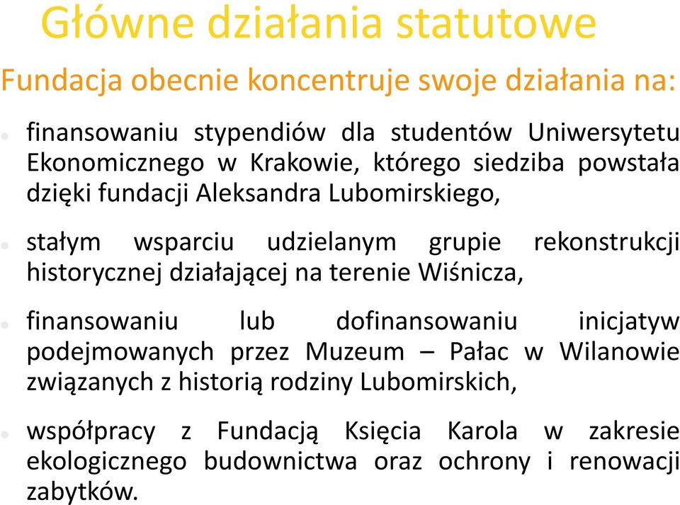 rekonstrukcji historycznej działającej na terenie Wiśnicza, finansowaniu lub dofinansowaniu inicjatyw podejmowanych przez Muzeum Pałac w