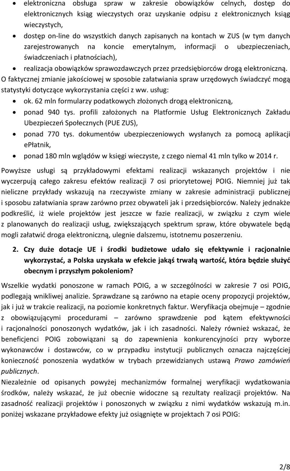 przedsiębiorców drogą elektroniczną. O faktycznej zmianie jakościowej w sposobie załatwiania spraw urzędowych świadczyć mogą statystyki dotyczące wykorzystania części z ww. usług: ok.
