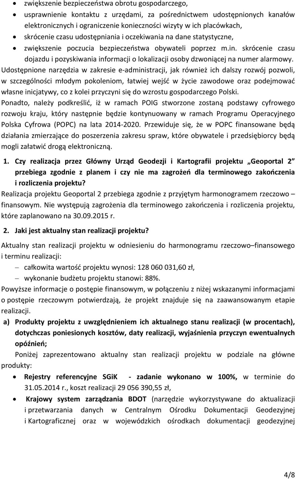 skrócenie czasu dojazdu i pozyskiwania informacji o lokalizacji osoby dzwoniącej na numer alarmowy.