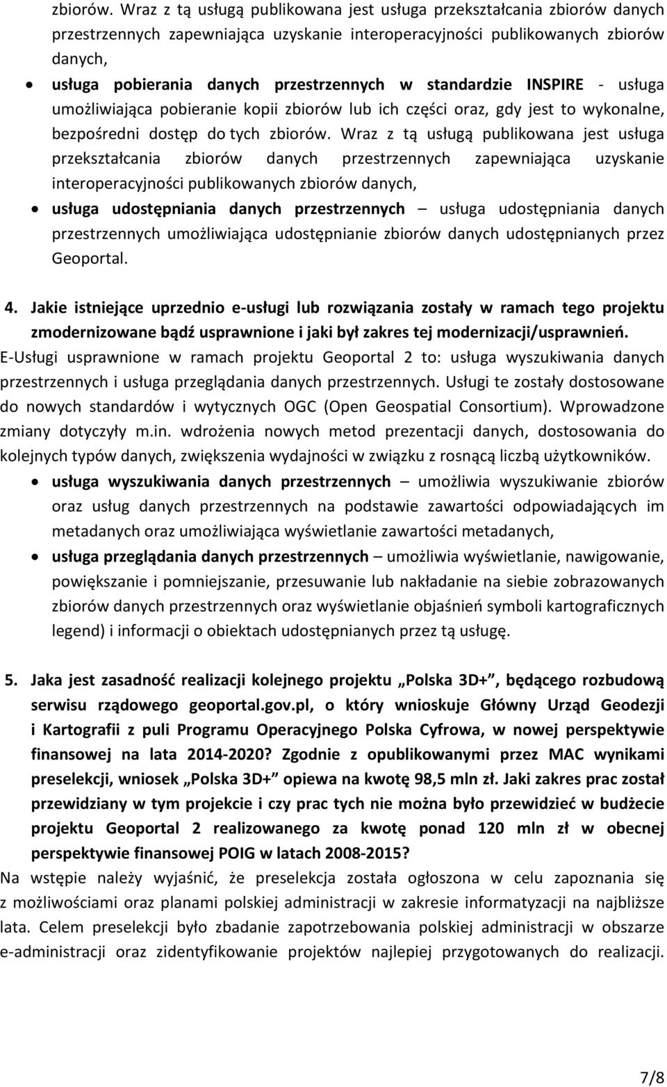 w standardzie INSPIRE - usługa umożliwiająca pobieranie kopii zbiorów lub ich części oraz, gdy jest to wykonalne, bezpośredni dostęp do tych  Wraz z tą usługą publikowana jest usługa przekształcania