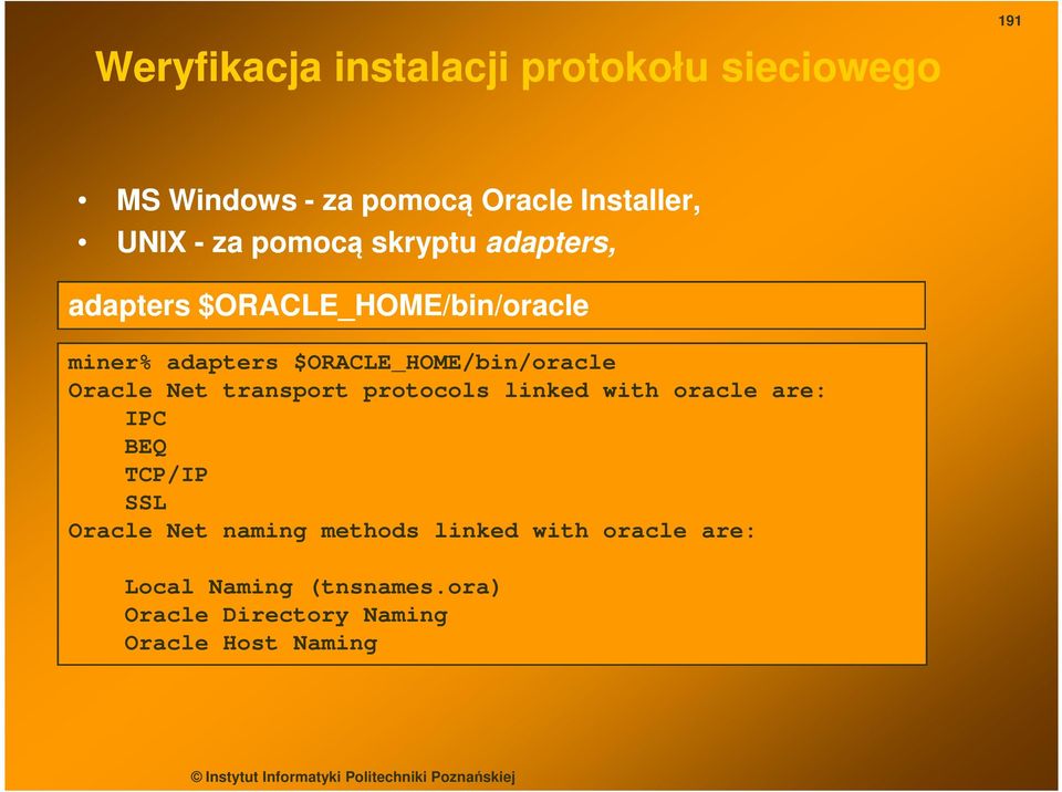 $ORACLE_HOME/bin/oracle Oracle Net transport protocols linked with oracle are: IPC BEQ TCP/IP SSL