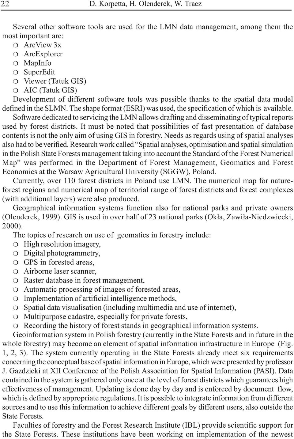 different software tools was possible thanks to the spatial data model defined in the SLMN. The shape format (ESRI) was used, the specification of which is available.