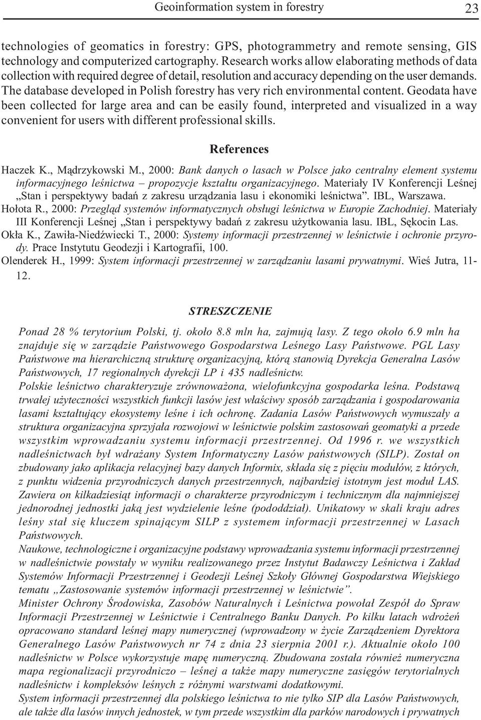 The database developed in Polish forestry has very rich environmental content.