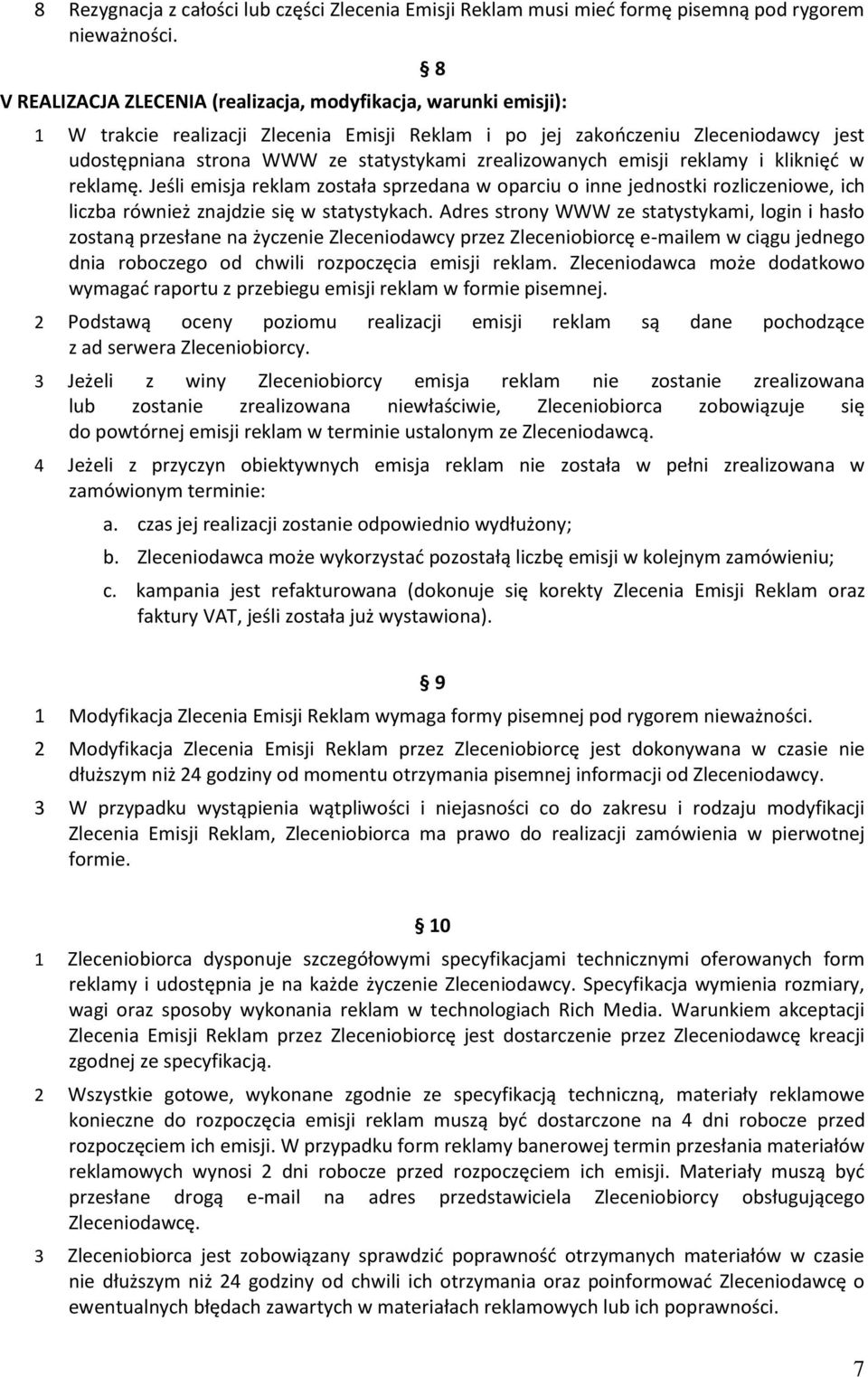 zrealizowanych emisji reklamy i kliknięć w reklamę. Jeśli emisja reklam została sprzedana w oparciu o inne jednostki rozliczeniowe, ich liczba również znajdzie się w statystykach.