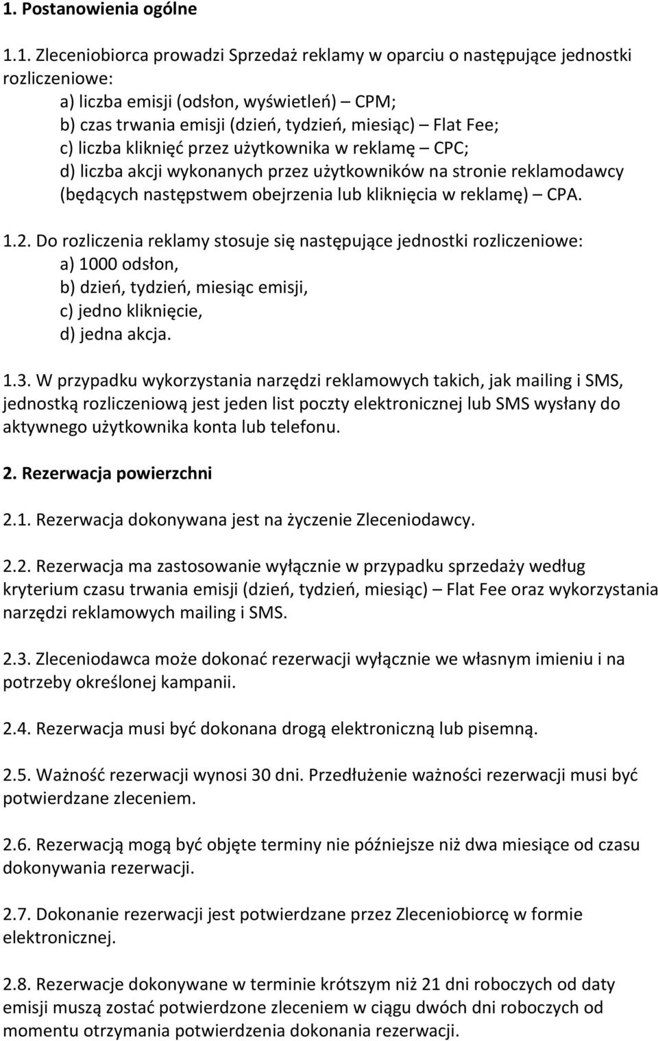 reklamę) CPA. 1.2. Do rozliczenia reklamy stosuje się następujące jednostki rozliczeniowe: a) 1000 odsłon, b) dzień, tydzień, miesiąc emisji, c) jedno kliknięcie, d) jedna akcja. 1.3.