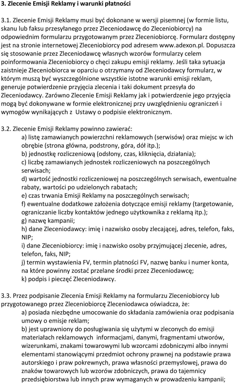 Zleceniobiorcę. Formularz dostępny jest na stronie internetowej Zleceniobiorcy pod adresem www.adexon.pl.