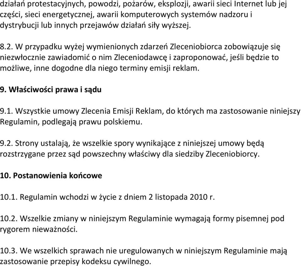 W przypadku wyżej wymienionych zdarzeń Zleceniobiorca zobowiązuje się niezwłocznie zawiadomić o nim Zleceniodawcę i zaproponować, jeśli będzie to możliwe, inne dogodne dla niego terminy emisji reklam.