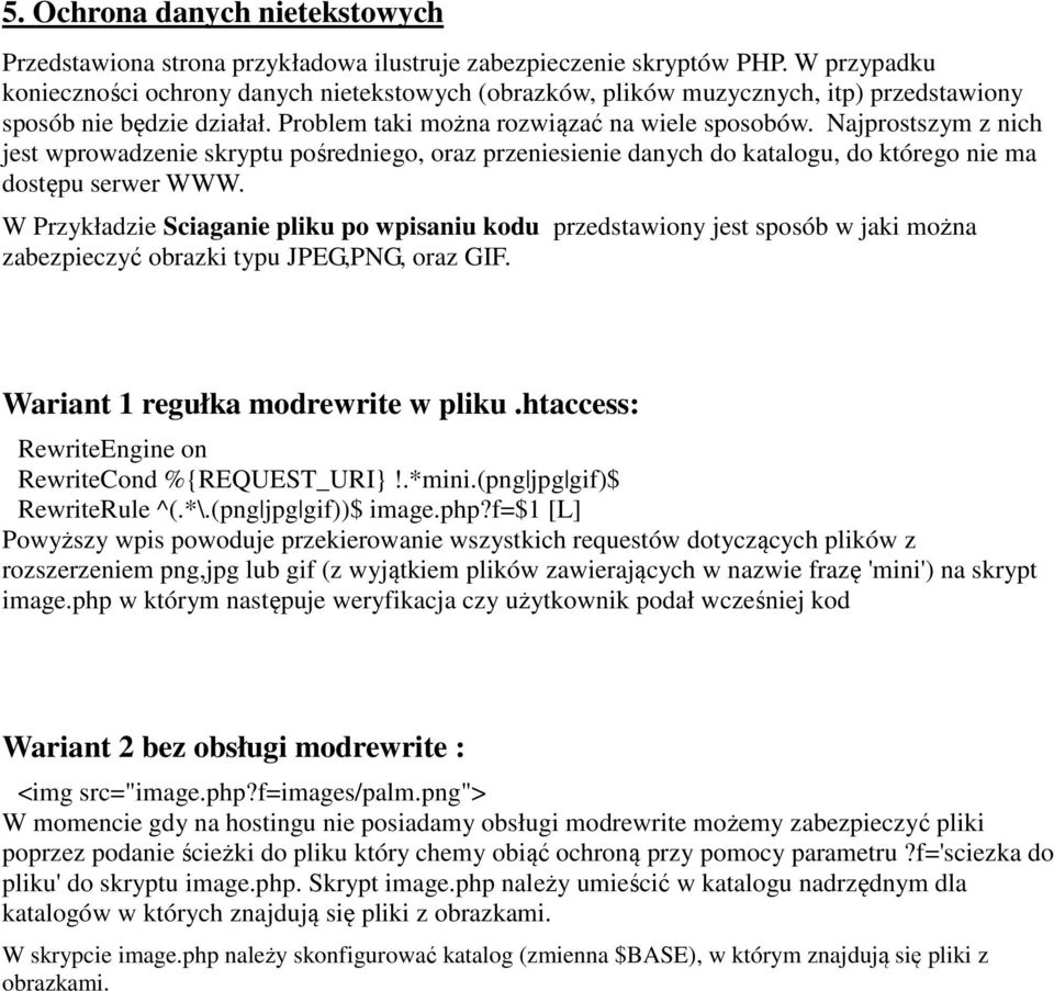 Najprostszym z nich jest wprowadzenie skryptu pośredniego, oraz przeniesienie danych do katalogu, do którego nie ma dostępu serwer WWW.