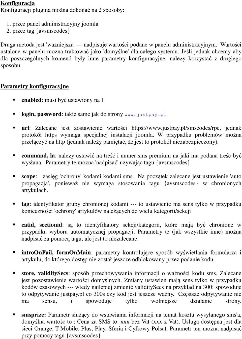 Jeśli jednak chcemy aby dla poszczególnych komend były inne parametry konfiguracyjne, należy korzystać z drugiego sposobu.