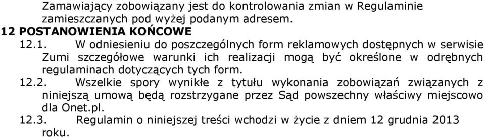 .1. W odniesieniu do poszczególnych form reklamowych dostępnych w serwisie Zumi szczegółowe warunki ich realizacji mogą być określone w