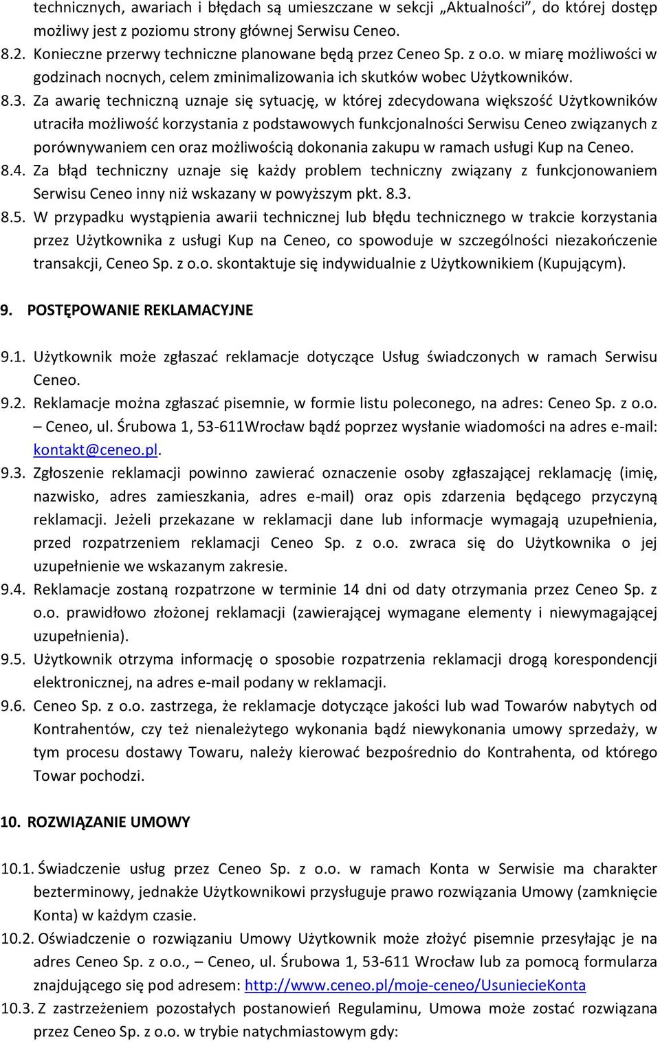 Za awarię techniczną uznaje się sytuację, w której zdecydowana większość Użytkowników utraciła możliwość korzystania z podstawowych funkcjonalności Serwisu Ceneo związanych z porównywaniem cen oraz