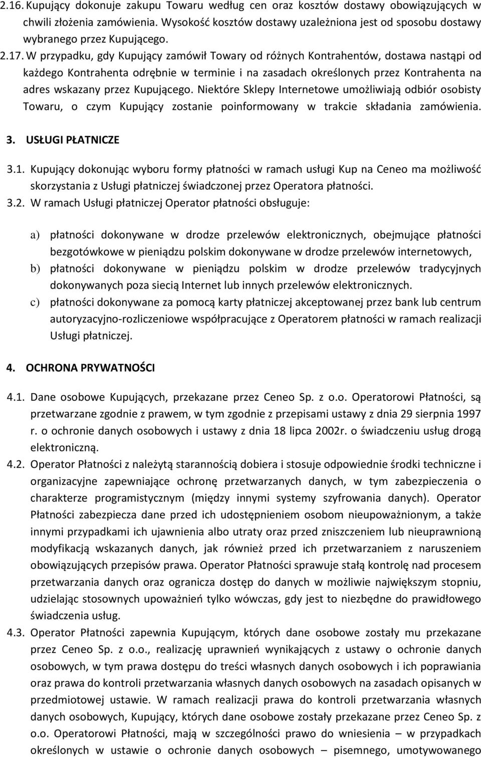 W przypadku, gdy Kupujący zamówił Towary od różnych Kontrahentów, dostawa nastąpi od każdego Kontrahenta odrębnie w terminie i na zasadach określonych przez Kontrahenta na adres wskazany przez