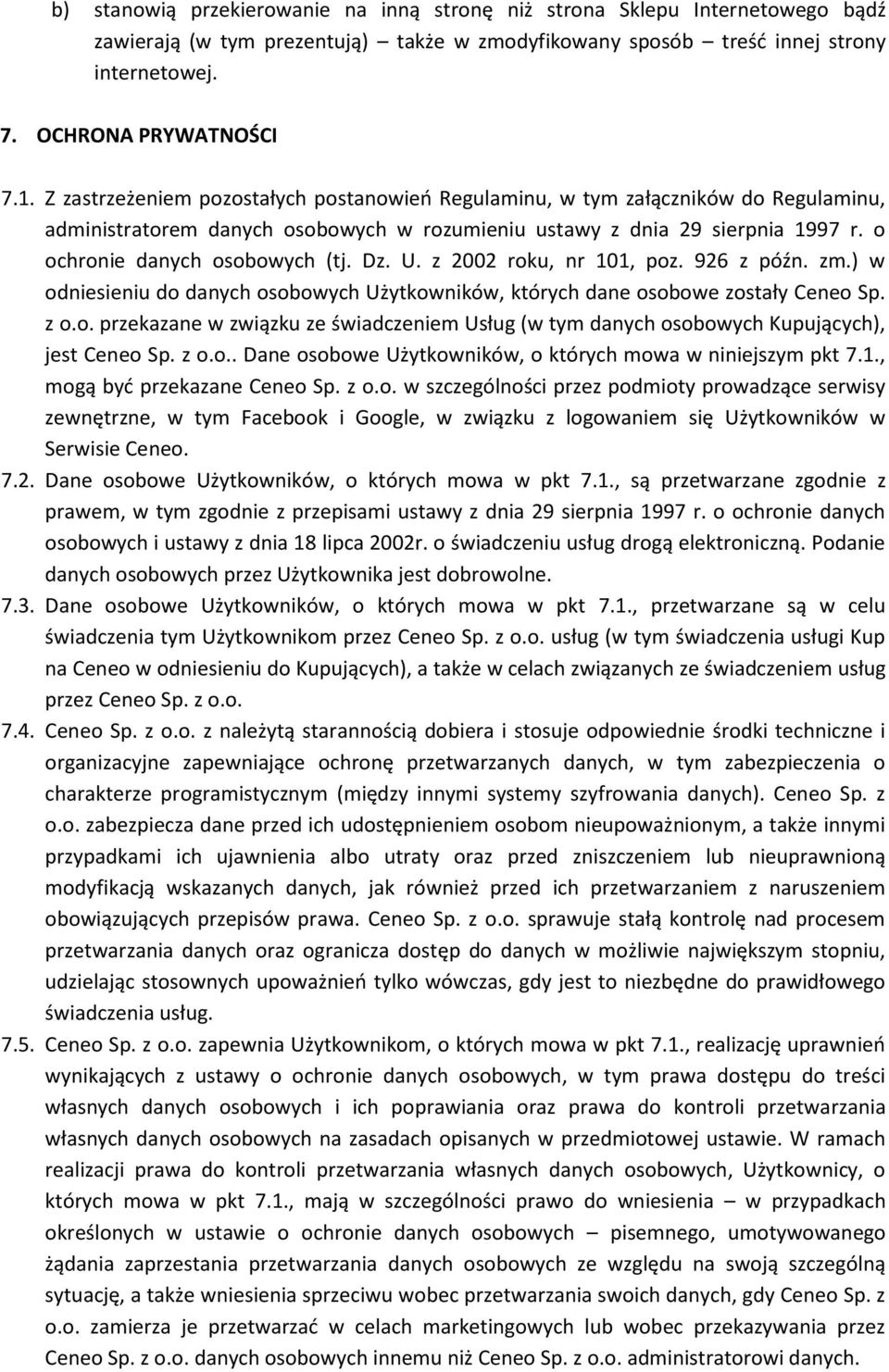 Dz. U. z 2002 roku, nr 101, poz. 926 z późn. zm.) w odniesieniu do danych osobowych Użytkowników, których dane osobowe zostały Ceneo Sp. z o.o. przekazane w związku ze świadczeniem Usług (w tym danych osobowych Kupujących), jest Ceneo Sp.