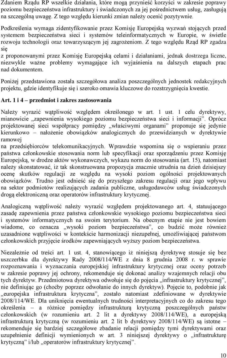 Podkreślenia wymaga zidentyfikowanie przez Komisję Europejską wyzwań stojących przed systemem bezpieczeństwa sieci i systemów teleinformatycznych w Europie, w świetle rozwoju technologii oraz