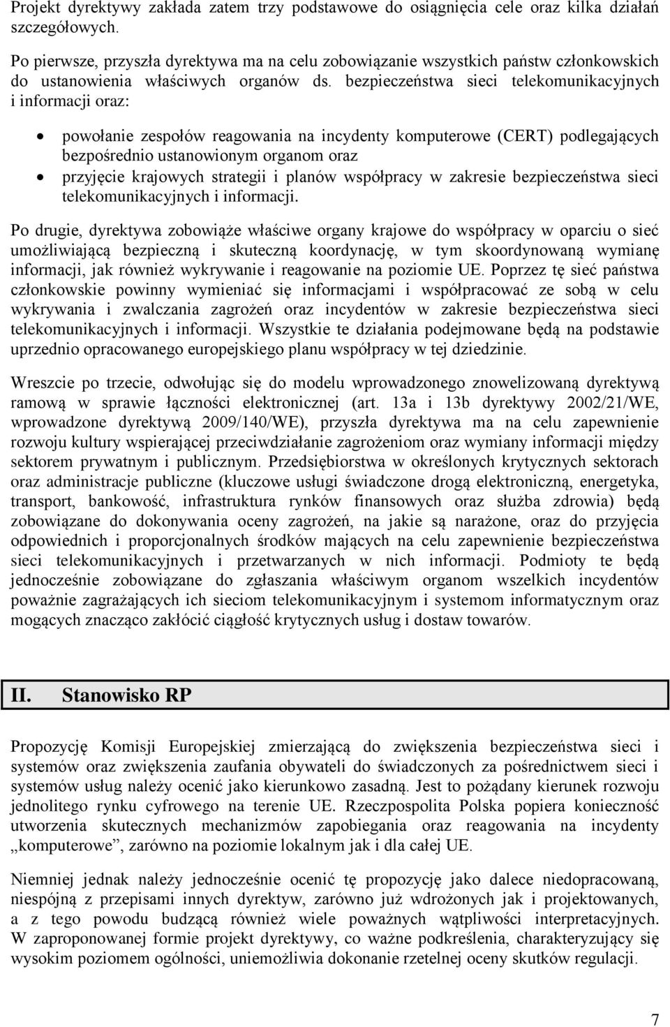 bezpieczeństwa sieci telekomunikacyjnych i informacji oraz: powołanie zespołów reagowania na incydenty komputerowe (CERT) podlegających bezpośrednio ustanowionym organom oraz przyjęcie krajowych