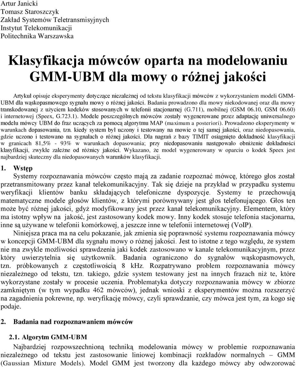 Badania prowadzono dla mowy niekodowanej oraz dla mowy transkodowanej z użyciem kodeków stosowanych w telefonii stacjonarnej (G.711),