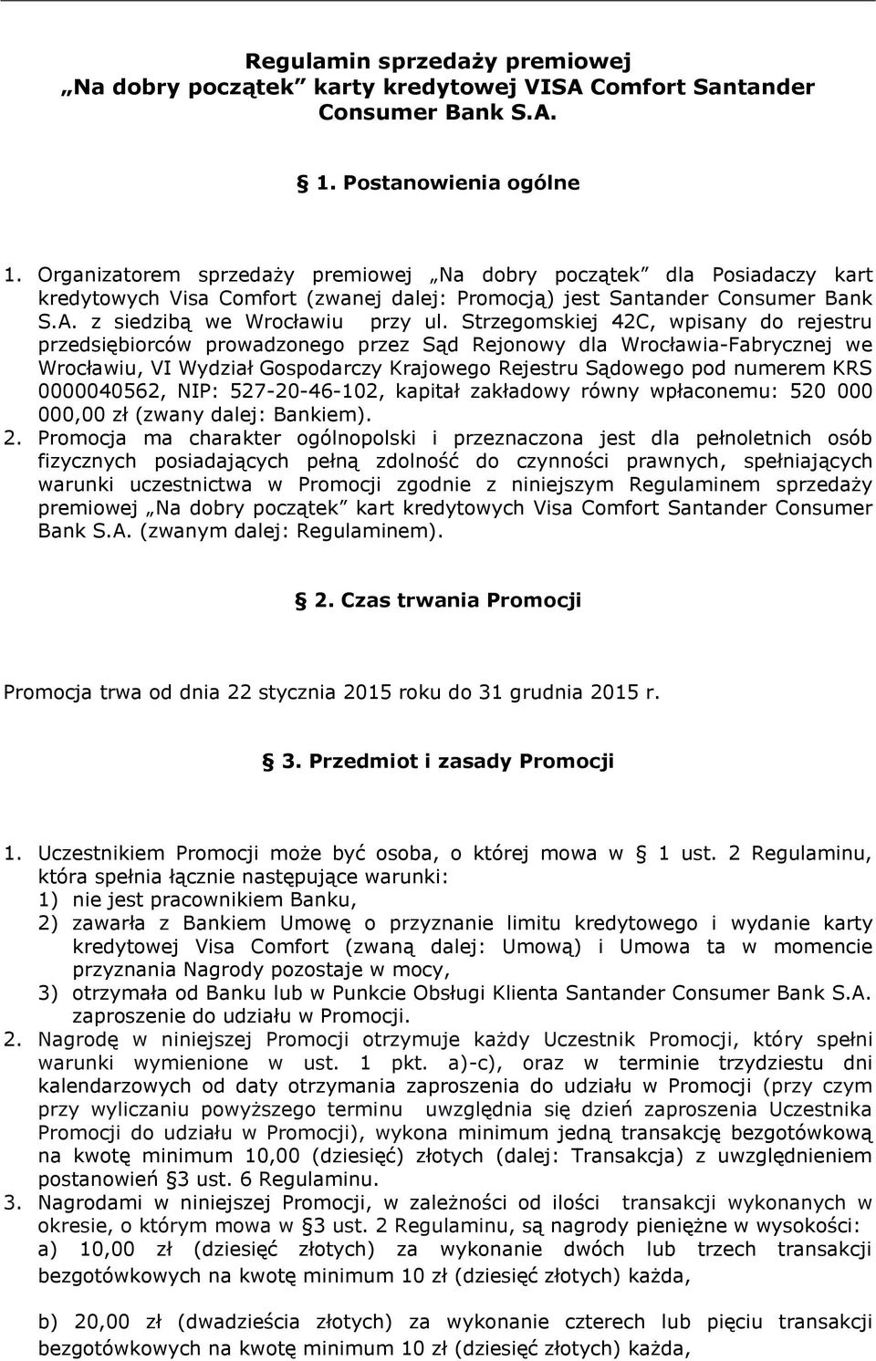 Strzegomskiej 42C, wpisany do rejestru przedsiębiorców prowadzonego przez Sąd Rejonowy dla Wrocławia-Fabrycznej we Wrocławiu, VI Wydział Gospodarczy Krajowego Rejestru Sądowego pod numerem KRS