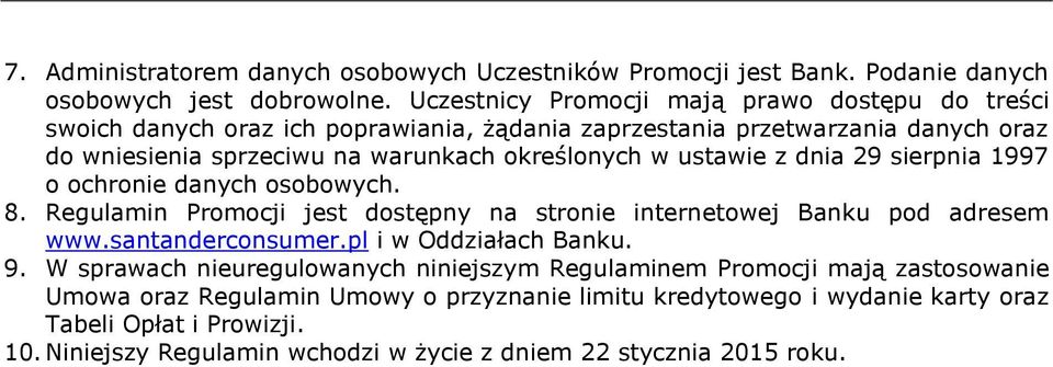 ustawie z dnia 29 sierpnia 1997 o ochronie danych osobowych. 8. Regulamin Promocji jest dostępny na stronie internetowej Banku pod adresem www.santanderconsumer.