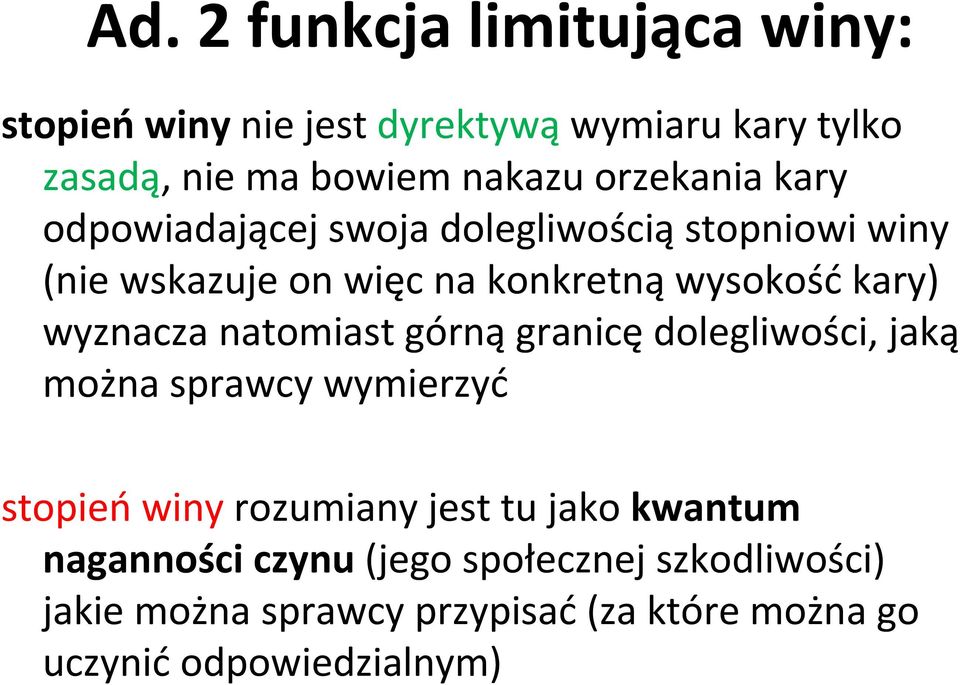 wyznacza natomiast górną granicę dolegliwości, jaką można sprawcy wymierzyć stopień winy rozumiany jest tu jako