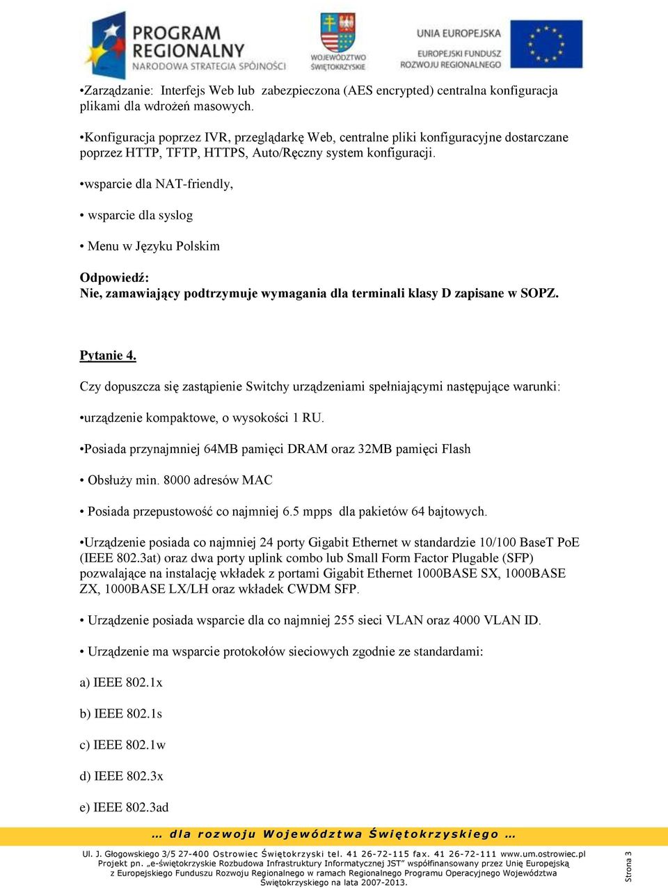 wsparcie dla NAT-friendly, wsparcie dla syslog Menu w Języku Polskim Nie, zamawiający podtrzymuje wymagania dla terminali klasy D zapisane w SOPZ. Pytanie 4.