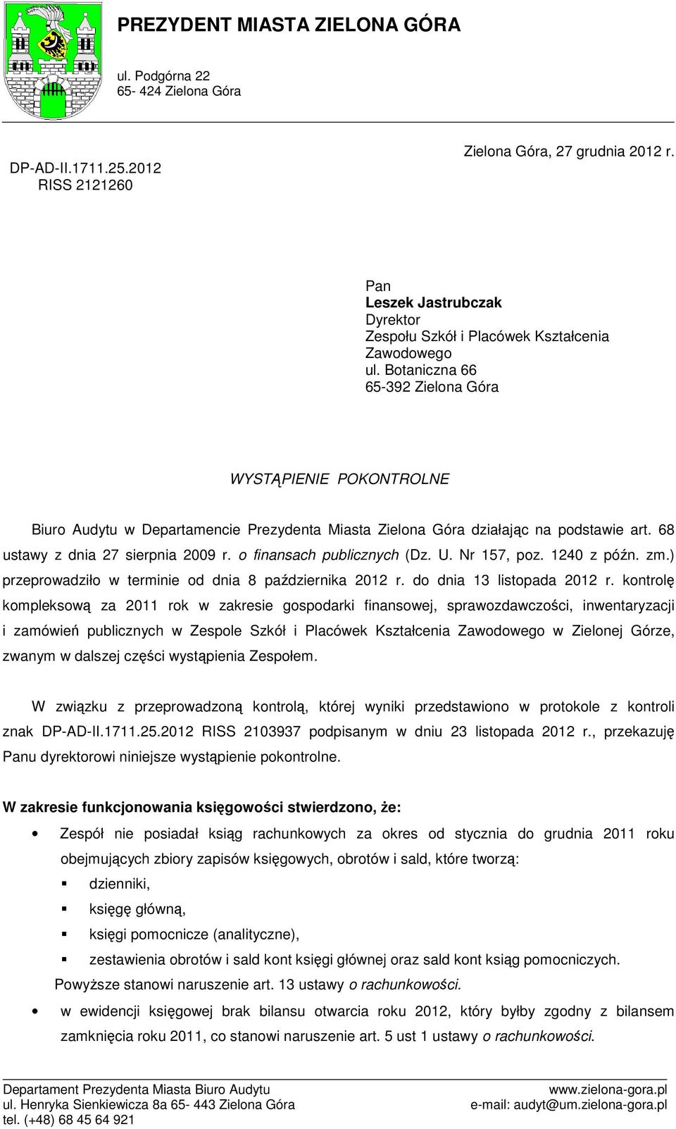 Botaniczna 66 65-392 Zielona Góra WYSTĄPIENIE POKONTROLNE Biuro Audytu w Departamencie Prezydenta Miasta Zielona Góra działając na podstawie art. 68 ustawy z dnia 27 sierpnia 2009 r.