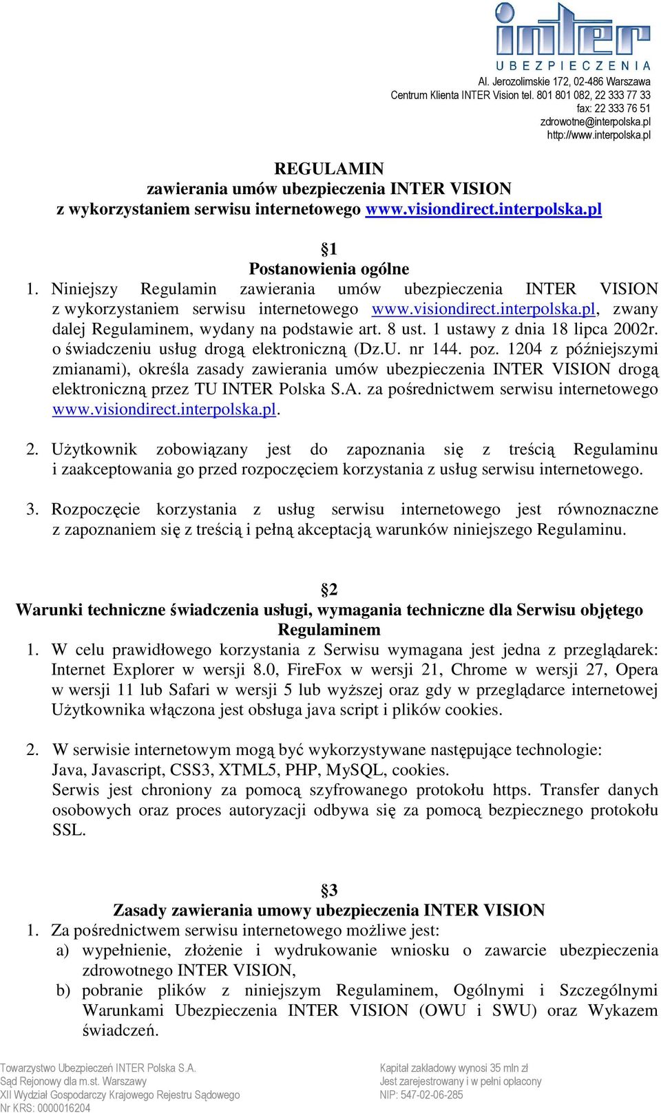 Niniejszy Regulamin zawierania umów ubezpieczenia INTER VISION z wykorzystaniem serwisu internetowego www.visiondirect.interpolska.pl, zwany dalej Regulaminem, wydany na podstawie art. 8 ust.