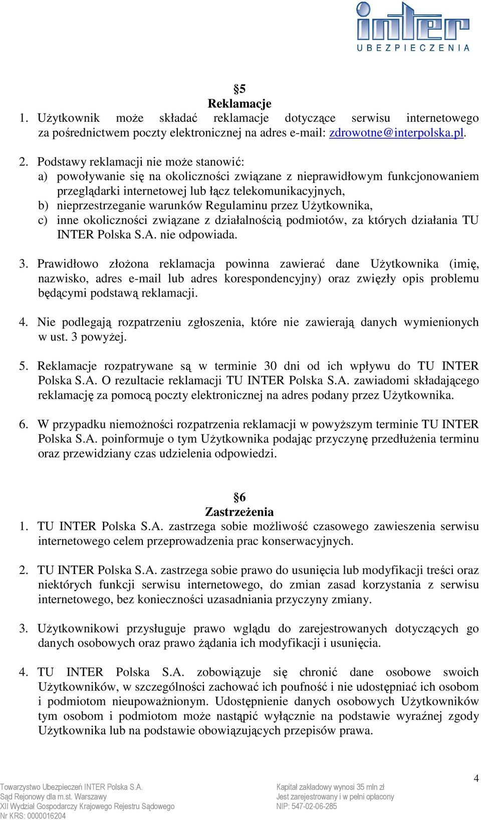 warunków Regulaminu przez UŜytkownika, c) inne okoliczności związane z działalnością podmiotów, za których działania TU INTER Polska S.A. nie odpowiada. 3.