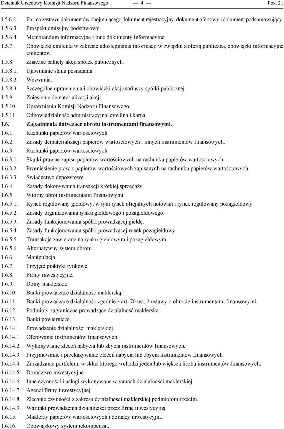 Obowiązki emitenta w zakresie udostępniania informacji w związku z ofertą publiczną, obowiązki informacyjne emitentów. 1.5.8. Znaczne pakiety akcji spółek publicznych. 1.5.8.1. Ujawnianie stanu posiadania.