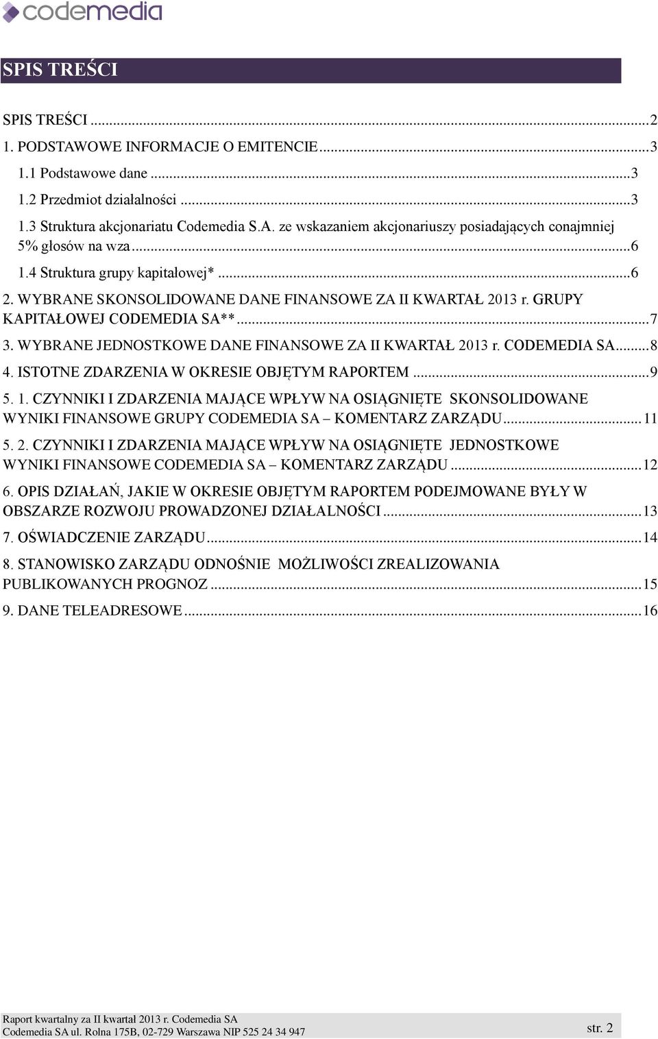 WYBRANE JEDNOSTKOWE DANE FINANSOWE ZA II KWARTAŁ 2013 r. CODEMEDIA SA... 8 4. ISTOTNE ZDARZENIA W OKRESIE OBJĘTYM RAPORTEM... 9 5. 1.