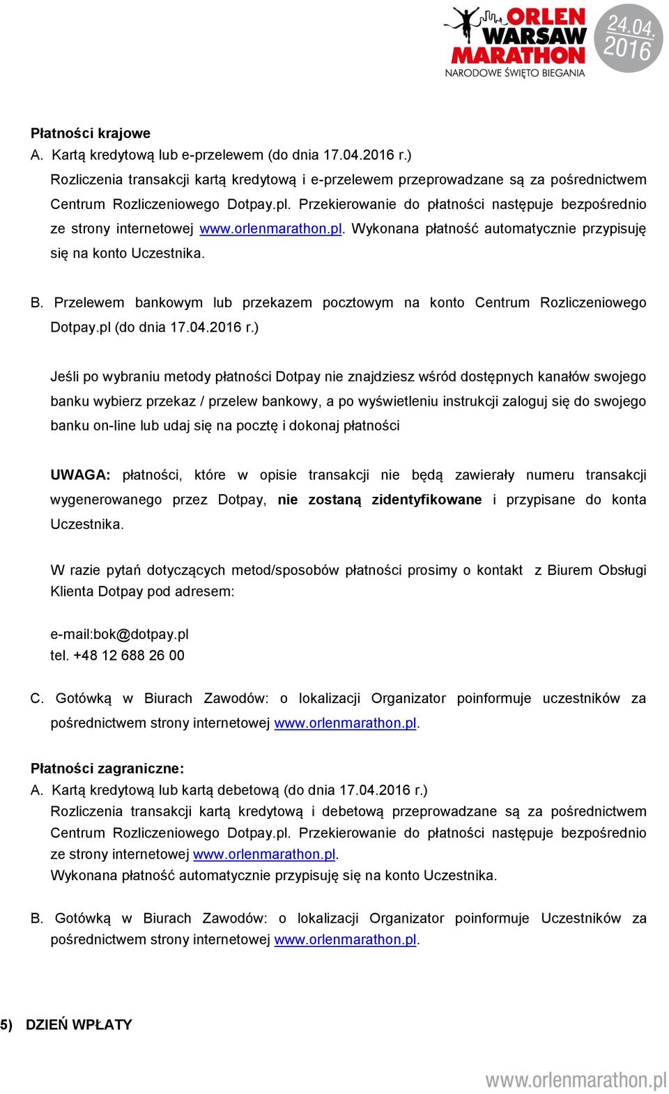 Przelewem bankowym lub przekazem pocztowym na konto Centrum Rozliczeniowego Dotpay.pl (do dnia 17.04.2016 r.