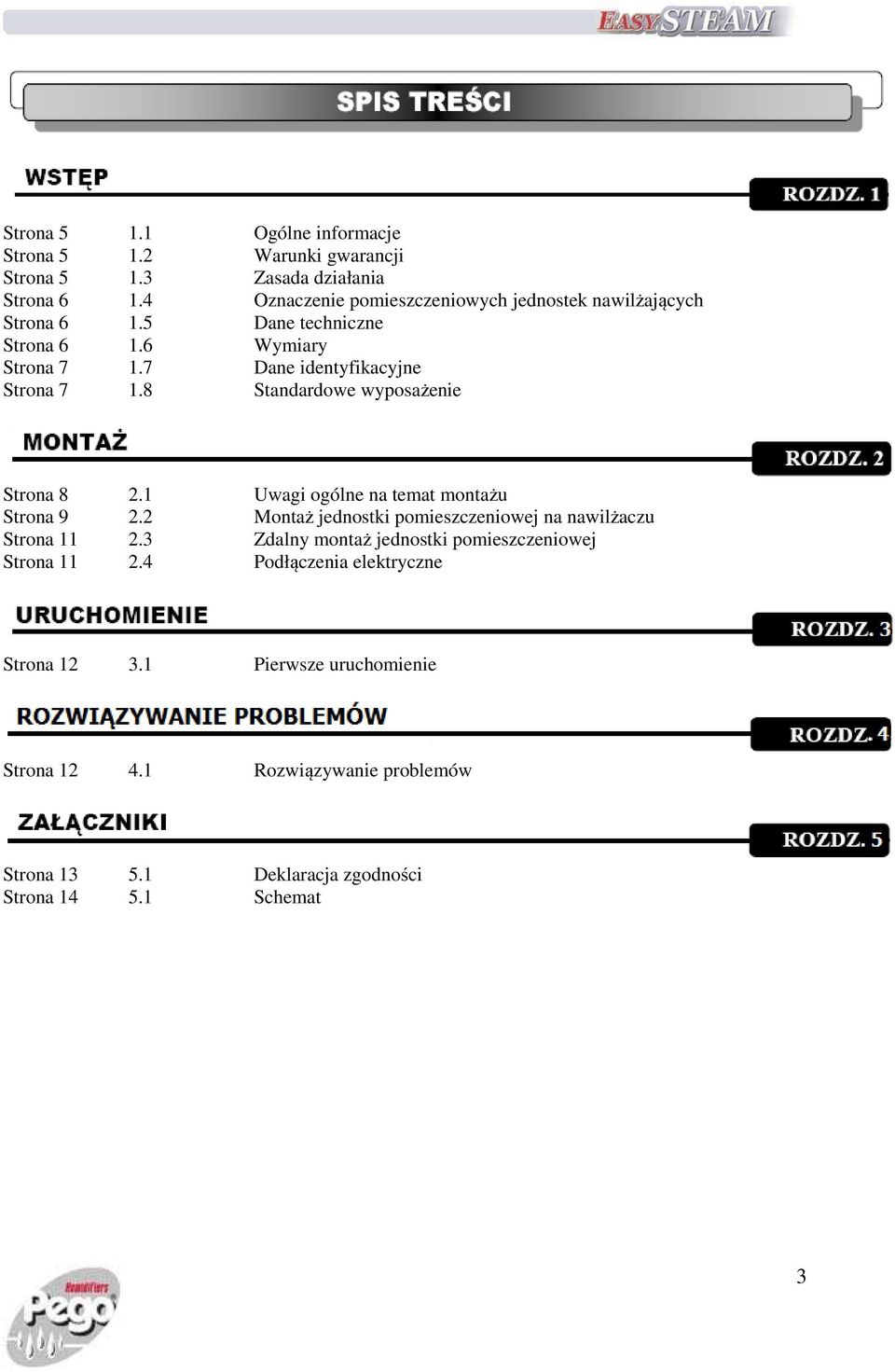 8 Standardowe wyposażenie ROZDZ. 1 Strona 8 2.1 Uwagi ogólne na temat montażu Strona 9 2.2 Montaż jednostki pomieszczeniowej na nawilżaczu Strona 11 2.