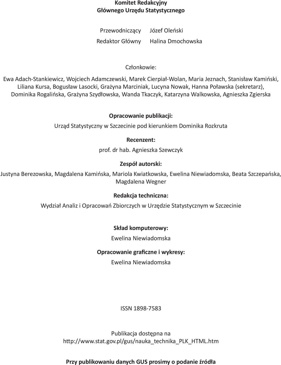 Agnieszka Zgierska Opracowanie publikacji: Urząd Statystyczny w Szczecinie pod kierunkiem Dominika Rozkruta Recenzent: prof. dr hab.