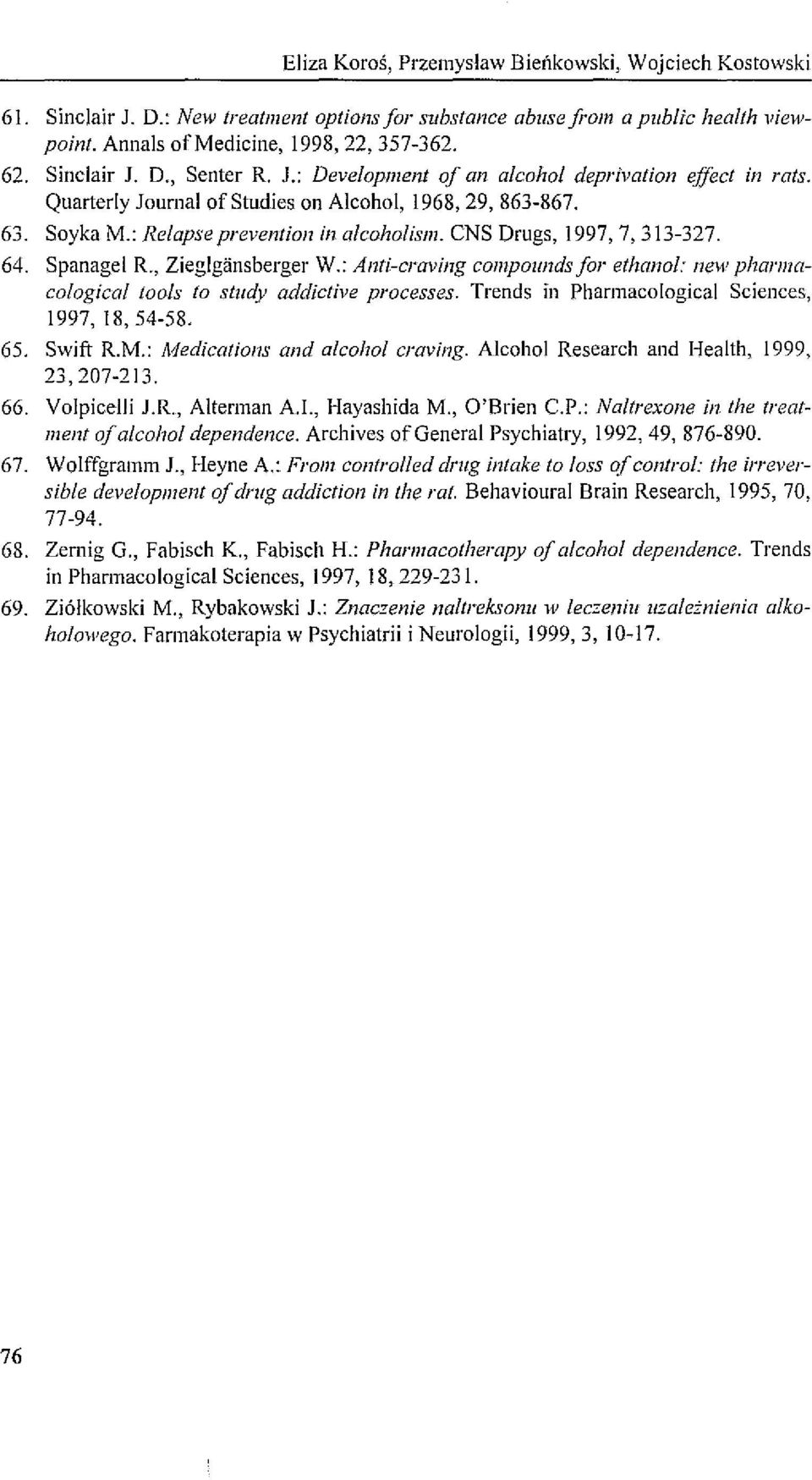 CNS Drugs, 1997,7,313-327. 64. Spanagel R., Zieglgansberger W.: Anti-eraving eompollnds Jor ethano/: new pharmacological to o/s to study addictive processes.