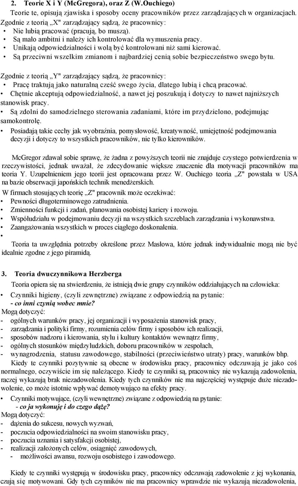 Unikają odpowiedzialności i wolą być kontrolowani niż sami kierować. Są przeciwni wszelkim zmianom i najbardziej cenią sobie bezpieczeństwo swego bytu.