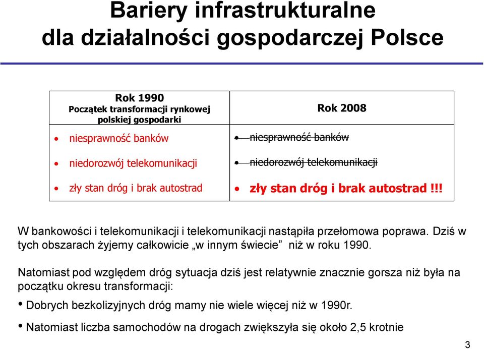 !! W bankowości i telekomunikacji i telekomunikacji nastąpiła przełomowa poprawa. Dziś w tych obszarach żyjemy całkowicie w innym świecie niż w roku 1990.