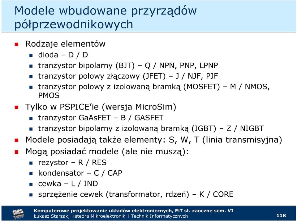 tranzystor GaAsFET B / GASFET tranzystor bipolarny z izolowaną bramką (IGBT) Z / NIGBT Modele posiadają takŝe elementy: S, W, T (linia
